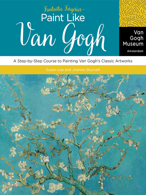 Title details for Paint Like Van Gogh: A Step-by-Step Course to Painting Van Gogh's Classic Artworks by Van Gogh Museum - Available